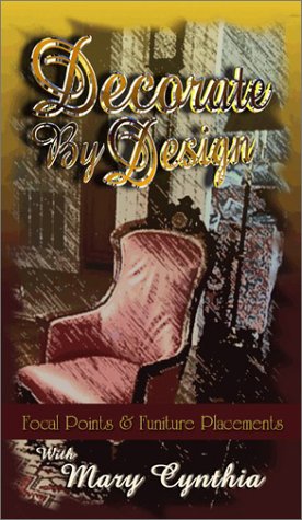 Decorate By Design with Mary Cynthia: Focal Points and Furniture Placement Decorate by Design Decorating Course, vol.4 : Focal Points and Furniture Placement [VHS]