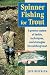 Spinner Fishing for Trout: A Proven System of Tackle, Techniques, and Strategies for Catching Trout