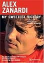 Alex Zanardi: My Sweetest Victory : A Memoir of Racing Success, Adversity, and Courage
