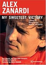 Alex Zanardi: My Sweetest Victory : A Memoir of Racing Success, Adversity, and Courage