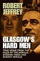 Glasgow's Hard Men: True Crime from the Files of The Herald, Evening Times and Sunday Herald