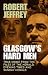 Glasgow's Hard Men: True Crime from the Files of The Herald, Evening Times and Sunday Herald