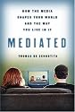 Mediated: How the Media Shapes Our World and the Way We Live in It