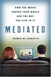 Mediated: How the Media Shapes Your World And the Way We Live in It