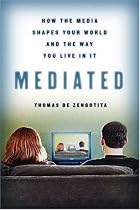 Mediated: How the Media Shapes Our World and the Way We Live in It