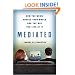 Mediated: How the Media Shapes Our World and the Way We Live in It