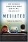 Mediated: How the Media Shapes Our World and the Way We Live in It