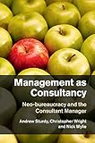 Management as consultancy : neo-bureaucracy and the consultant manager