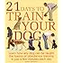 21 Days to Train Your Dog: Learn how any dog can be taught the basics of obedience training in just a few minutes each day