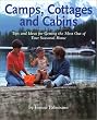 Camps, Cottages and Cabins: Tips and Ideas for Getting the Most Out of Your Seasonal Home