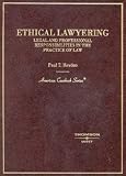 Ethical Lawyering: Legal and Professional Responsibilities in the Practice of Law (University Casebook Series)