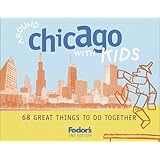 Fodor's Around Chicago with Kids, 2nd Edition: 68 Great Things to Do Together (Around the City with Kids)