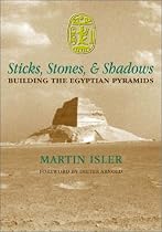 Sticks, Stones, & Shadows: Building the Egyptian Pyramids