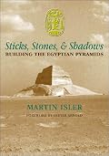 Sticks, Stones, & Shadows: Building the Egyptian Pyramids
