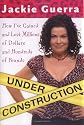 Under Construction: How I've Gained and Lost Millions of Dollars and Hundreds of Pounds