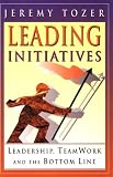 Leading Initiatives: Leadership, Teamwork and the Bottom Line