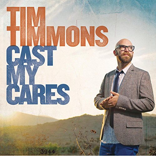Tim Timmons - Cast My Cares Lyrics - Zortam Music