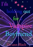 I'M HOLDING OUT FOR A VAMPIRE BOYFRIEND (Romance)