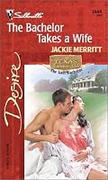 The Bachelor Takes A Wife  (Texas Cattleman's Club:  The Last) (Silhouette Desire)