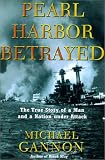 Pearl Harbor Betrayed: The True Story of a Man and a Nation under Attack