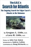 The A.R.E.'s Search for Atlantis: The Ongoing Search for Edgar Cayce's Atlantis in the Bahamas