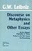 Discourse on Metaphysics and Other Essays: Discourse on Metaphysics; On the Ultimate Origination of Things; Preface to the New Essays; The Monadology