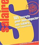 101 Secrets pour bien n�gocier votre salaire... ou une augmentation