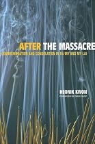 After the Massacre: Commemoration and Consolation in Ha My and My Lai (Asia: Local Studies/ Global Themes)