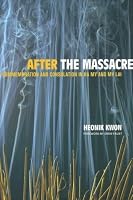 After the Massacre: Commemoration and Consolation in Ha My and My Lai (Asia: Local Studies/Global Themes)