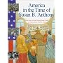 America in the Time of Susan B. Anthony: 1845 To 1928 (America in the Time Of...)