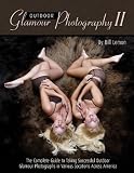 Outdoor Glamour Photography II: The Complete Digital Guide to Taking Successful Outdoor Glamour Photographs Featuring Scenes Across America With Tips and Tricks on Shooting in Variou