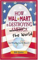 How Wal-Mart is Destroying the World: And What You Can Do About it
