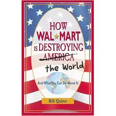 How Wal-Mart Is Destroying America: And What You Can Do about It
