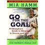 Go For the Goal : A Champion's Guide To Winning In Soccer And Life