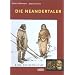 Die Neandertaler. Eine Spurensuche