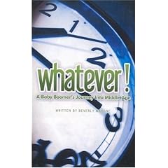 WHATEVER!  A Baby Boomer's Journey Into Middle Age