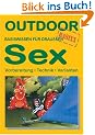 OutdoorHandbuch. Sex. Vorbereitung - Technik - Varianten. Basiswissen f�r Draussen