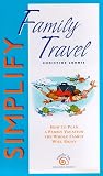Simplify Family Travel : How to Plan a Family Vacation the Whole Family Will Enjoy