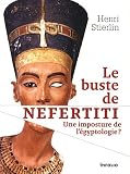 Le buste de Néfertiti : Une imposture de l égyptologie ?