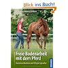 Freie Bodenarbeit mit dem Pferd: Kommunikation und K�rpersprache
