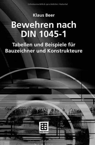 Vieweg+Teubner Verlag Bewehren nach DIN 1045-1: Tabellen und Beispiele f&uuml;r Bauzeichner und Konstrukteure