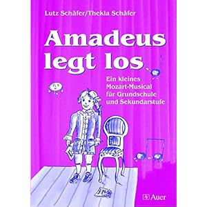 Amadeus legt los (Buch): Ein kleines Mozart-Musical für Grundschule und Sekundarstufe (Alle Klassen