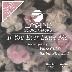 If You Ever Leave Me by Made Popular By: Barbra Streisand & Vince Gill