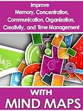 Mind Maps: Improve Memory, Concentration, Communication, Organization, Creativity, and Time Management