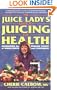 The Juice Lady's Guide to Juicing for Health: Unleashing the Healing Power of Whole Fruits and Vegetables