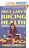 The Juice Lady's Guide to Juicing for Health: Unleashing the Healing Power of Whole Fruits and Vegetables (Avery Health Guides)