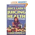 The Juice Lady's Guide to Juicing for Health: Unleashing the Healing Power of Whole Fruits and Vegetables (Avery Health Guides)
