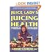The Juice Lady's Guide to Juicing for Health: Unleashing the Healing Power of Whole Fruits and Vegetables (Avery Health Guides)