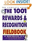 The 1001 Rewards & Recognition Fieldbook: The Complete Guide