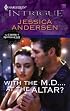 With The M.D....At The Altar? (Harlequin Intrigue Series)